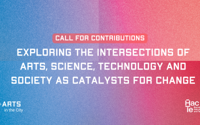 Call for contributions: Exploring the intersections of Arts, Science, Technology and Society as catalysts for change